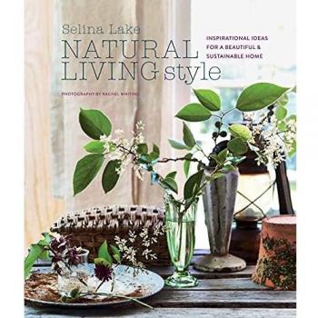 Natural Living Style: Inspirational ideas for a beautiful and sustainable home