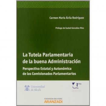 La Tutela Parlamentaria de la Buena Administración - Perspectiva Estatal y Autonómica de los Comisionados Parlamentarios