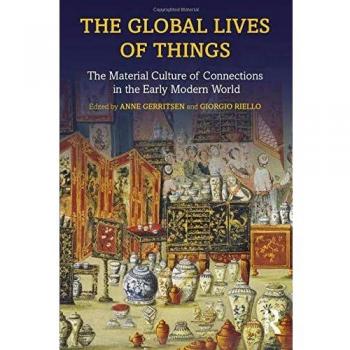 The Global Lives of Things: The Material Culture of Connections in the Early Modern World