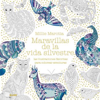 Maravillas de La Vida Silvestre: Las ilustraciones favoritas para colorear aventuras - Millie Marotta