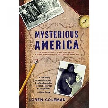 Mysterious America: The Ultimate Guide to the Nation's Weirdest Wonders, Strangest Spots, and Creepiest Creatures