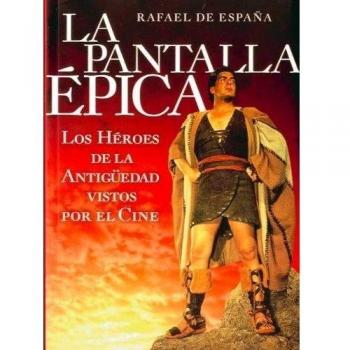 La pantalla épica: los héroes de la Antigüedad vistos por el cine