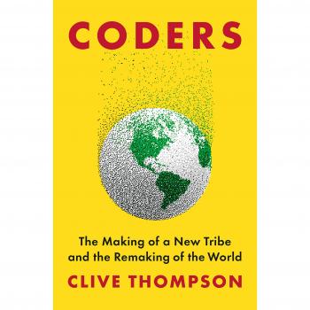 Coders: The Making of a New Tribe and the Remaking of the World
