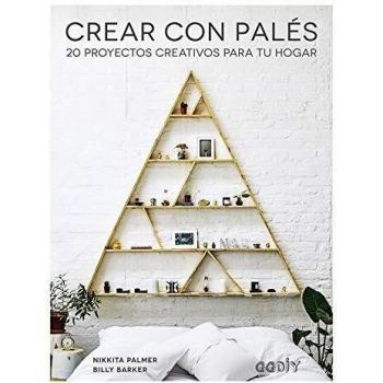 Crear con Palés 20 proyectos creativos para tu hogar