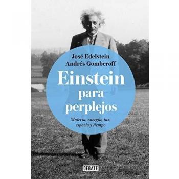Einstein para perplejos: Materia, energía, luz, espacio y tiempo - Edelstein, José ; Gomberoff, Andrés