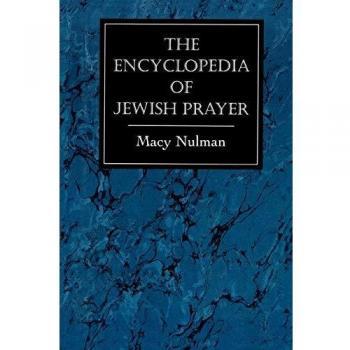 Jewish Prayer Encyclopedia: Ashkenazic and Sephardic Rites by Macy Nulman