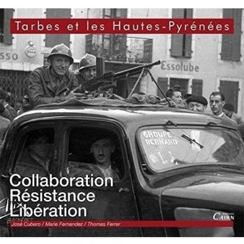 Tarbes Et Les Hautes-Pyrenees. Collaboration, Resistance, Liberation