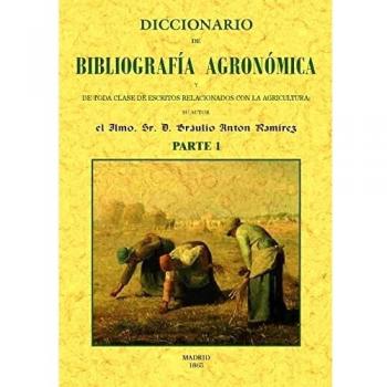 Diccionario de bibliografia agronomica de toda clase de escritos relacionados con la agricultura