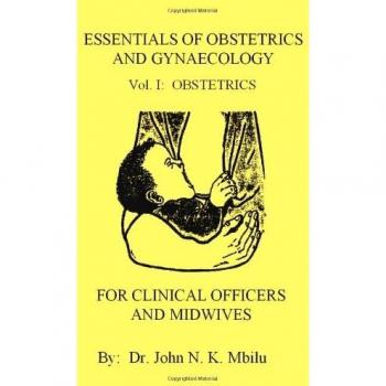 Esenciales de Obstetricia y Ginecología para Oficiales Clínicos y Parteras: Vol. I - OBSTETRICIA