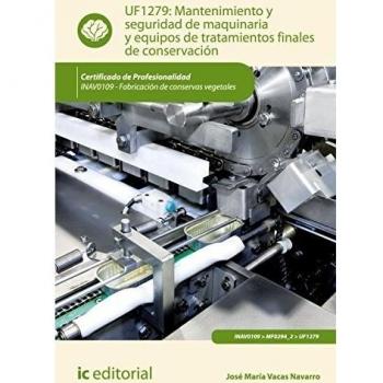 Mantenimiento y seguridad de maquinaria y equipos de tratamientos finales de conservación. INAV0109 - Fabricación de conservas vegetales