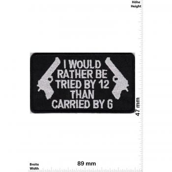 Parches - I would rather be tried by 12 than carried by 6 - Weapon - Arms- Rifle - Shotgun- Pistol - Gun - Firearms - Chaleco - Parche Termoadhesivos Bordado Apliques - Patch - Give Away Regalar