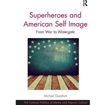 Superheroes and American Self Image: From War to Watergate