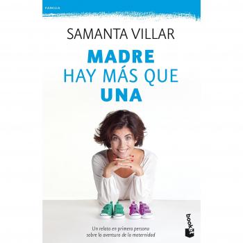 Madre hay más que una: Un relato en primera persona sobre la aventura de la maternidad - Samanta Villar