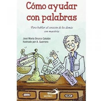 Cómo ayudar con palabras: Para hablar al corazón de los demás con maestría: 3