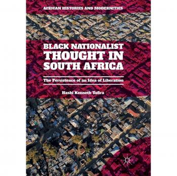 Black Nationalist Thought in South Africa: The Persistence of an Idea of Liberation