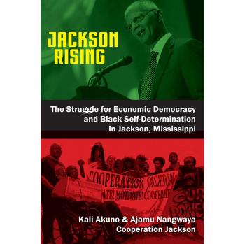 Jackson Rising: Economic Democracy and Black Self-Determination in Mississippi - A Comprehensive Guide by Kali Akuno