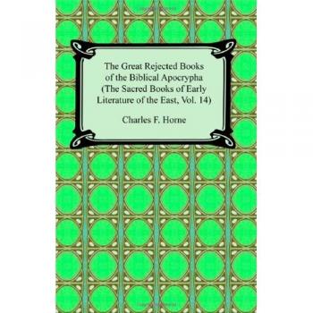 The Great Rejected Books of the Biblical Apocrypha: Sacred Texts of Early Eastern Literature, Volume 14