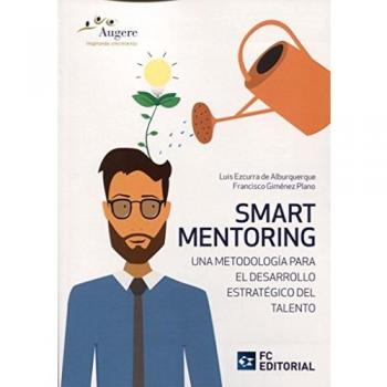 Smart Mentoring: Una Metodología para el Desarrollo Estratégico del Talento - Ezcurra De Alburquerque, Luis ; Giménez Plano, Francisco
