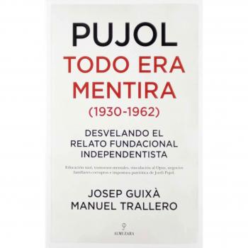 Pujol: Todo Era Mentira