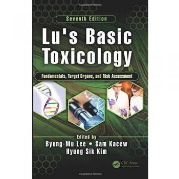 Lu's Basic Toxicology: Fundamentals, Target Organs, and Risk Assessment, Seventh Edition
