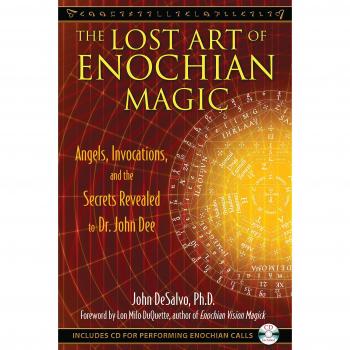 Lost Art of Enochian Magic: Angels, Invocations, and the Secrets Revealed to Dr. John Dee