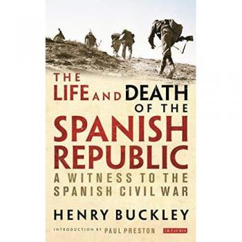 The Life and Death of the Spanish Republic: A Witness to the Spanish Civil War