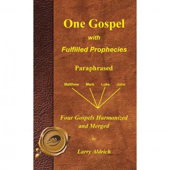 Harmonized Paraphrase of the Four Gospels with Fulfilled Prophecies by Larry Aldrich