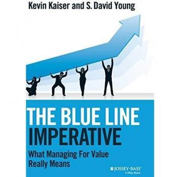 Blue Line Imperative: What Managing for Value Really Means