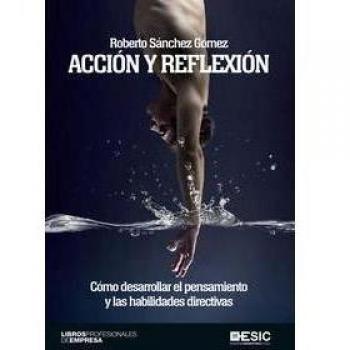 Acción y reflexión: Cómo desarrollar el pensamiento y las habilidades directivas