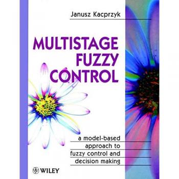 Multistage fuzzy control a modelbased approach to fuzzy control and decision making a prescriptive approach handbook of theoretical physics