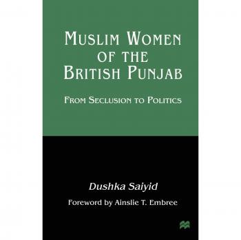 Muslim Women of the British Punjab: From Seclusion to Politics