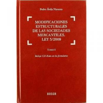 Modificaciones estructurales de las sociedades mercantiles. Ley 3/2009: Incluye CD-Rom con formularios. 2 tomos
