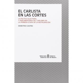 El Carlista en las Cortes: La política electoral y parlamentaria del Carlismo en la primera etapa de la Restauración