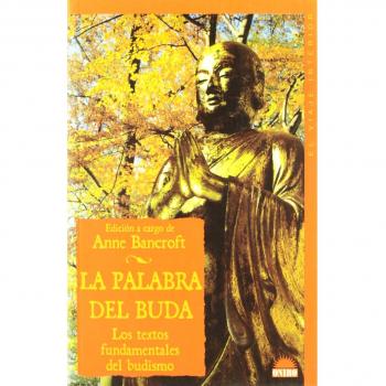 La palabra del Buda: Los textos fundamentales del budismo