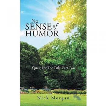 No Sense of Humor: Quest for the Title: Part Two - Humorous Novel Adventure by Nick Morgan