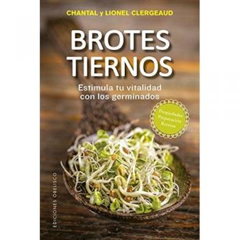 Brotes tiernos; estimula tu vitalidad con los germinados - Clergeaud, Chantal/clergeaud, Lionel