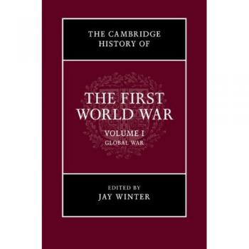 The Cambridge History of the First World War: Volume 1, Global War: 01