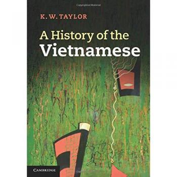 K. W. Taylor A History of the Vietnamese - Academic book, historical analysis, focuses on Vietnam's history and culture, published by Cambridge University Press