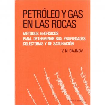 Petróleo y gas en las rocas: Métodos geofísicos para determinar sus propiedades colectoras y de saturación