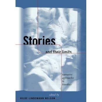 Stories and Their Limits: Narrative Approaches to Bioethics