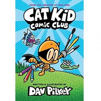 Cat Kid Comic Club: the new blockbusting bestseller from the creator of Dog Man