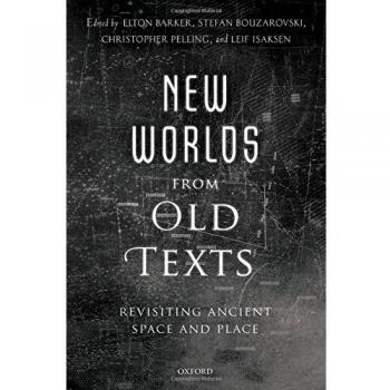 New Worlds from Old Texts: Revisiting Ancient Space and Place