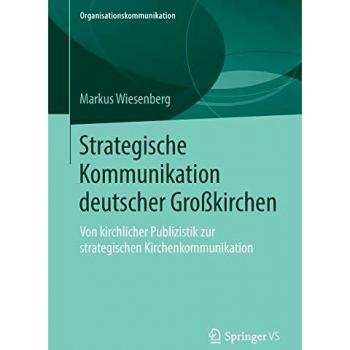 Strategische Kommunikation deutscher Großkirchen: Von kirchlicher Publizistik zur strategischen Kirchenkommunikation