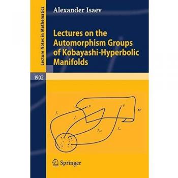 Lectures on the Automorphism Groups of Kobayashi-Hyperbolic Manifolds: 1902