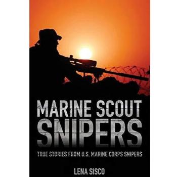 Marine Scout Snipers: Authentic Accounts from U.S. Marine Corps Snipers by Lena Sisco