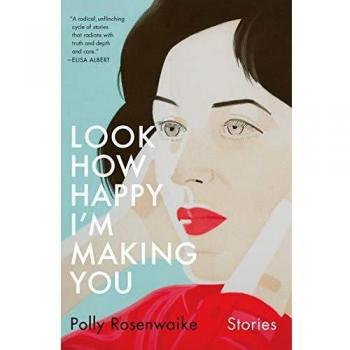 Look How Happy I'm Making You by Polly Rosenwaike