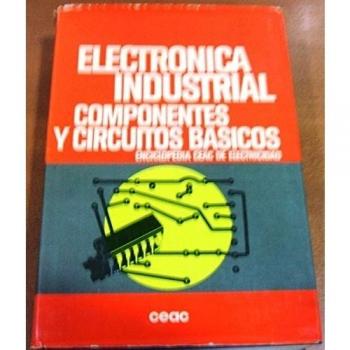 Electronica industrial. componentes y circuitos basicos