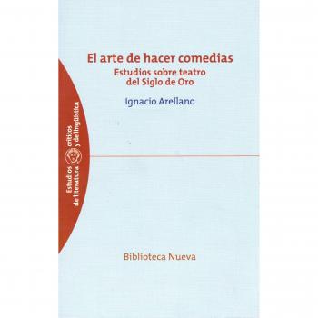 El arte de hacer comedias: Estudios sobre teatro del Siglo de Oro