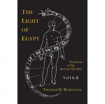 The Light of Egypt: The Science of the Soul and the Stars (Two Volumes in One) by Thomas H. Burgoyne