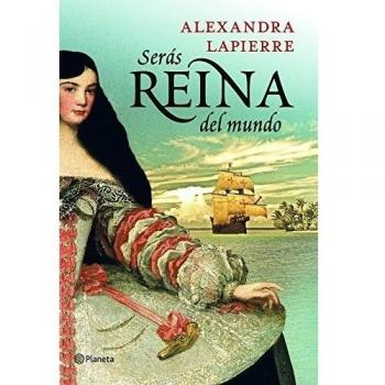 Serás reina del mundo - Alexandra Lapierre